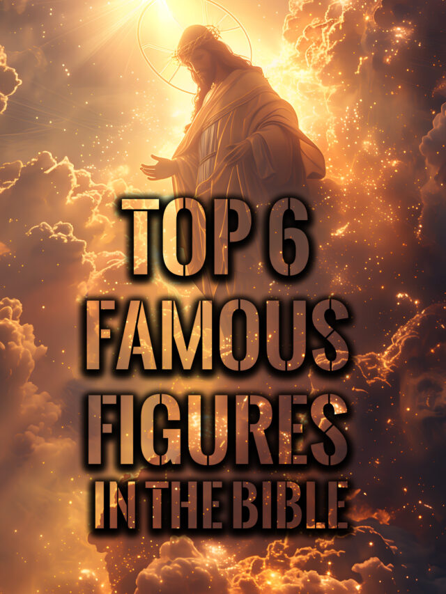 Top 6 Famous Figures in the Bible